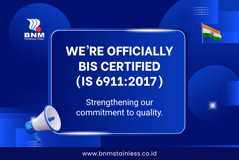 BNM Stainless Steel is Now Officially BIS Certified (IS 6911:2017)